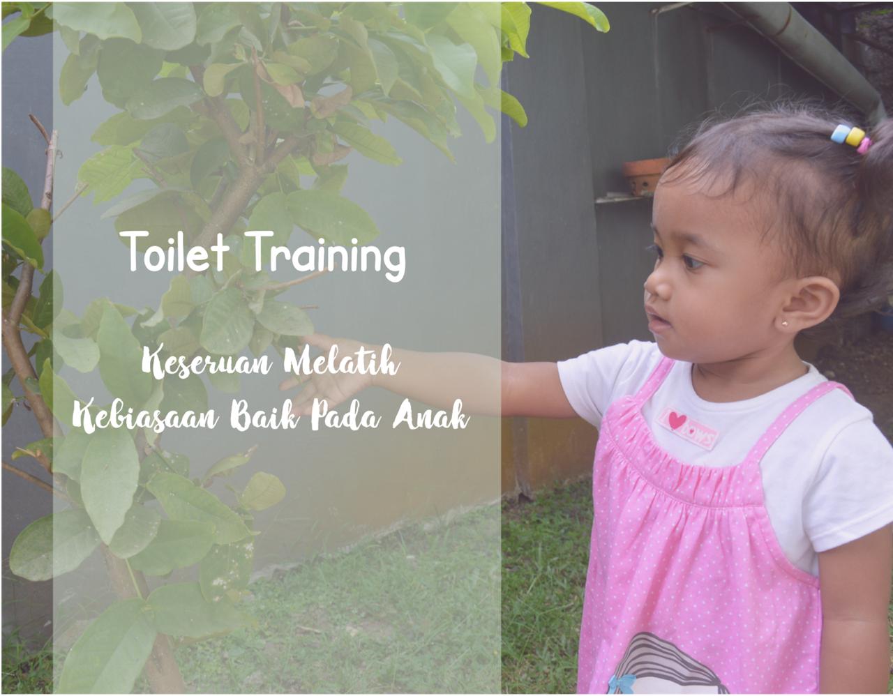 Toilet Training: Keseruan Melatih Kebiasaan Baik Pada Anak